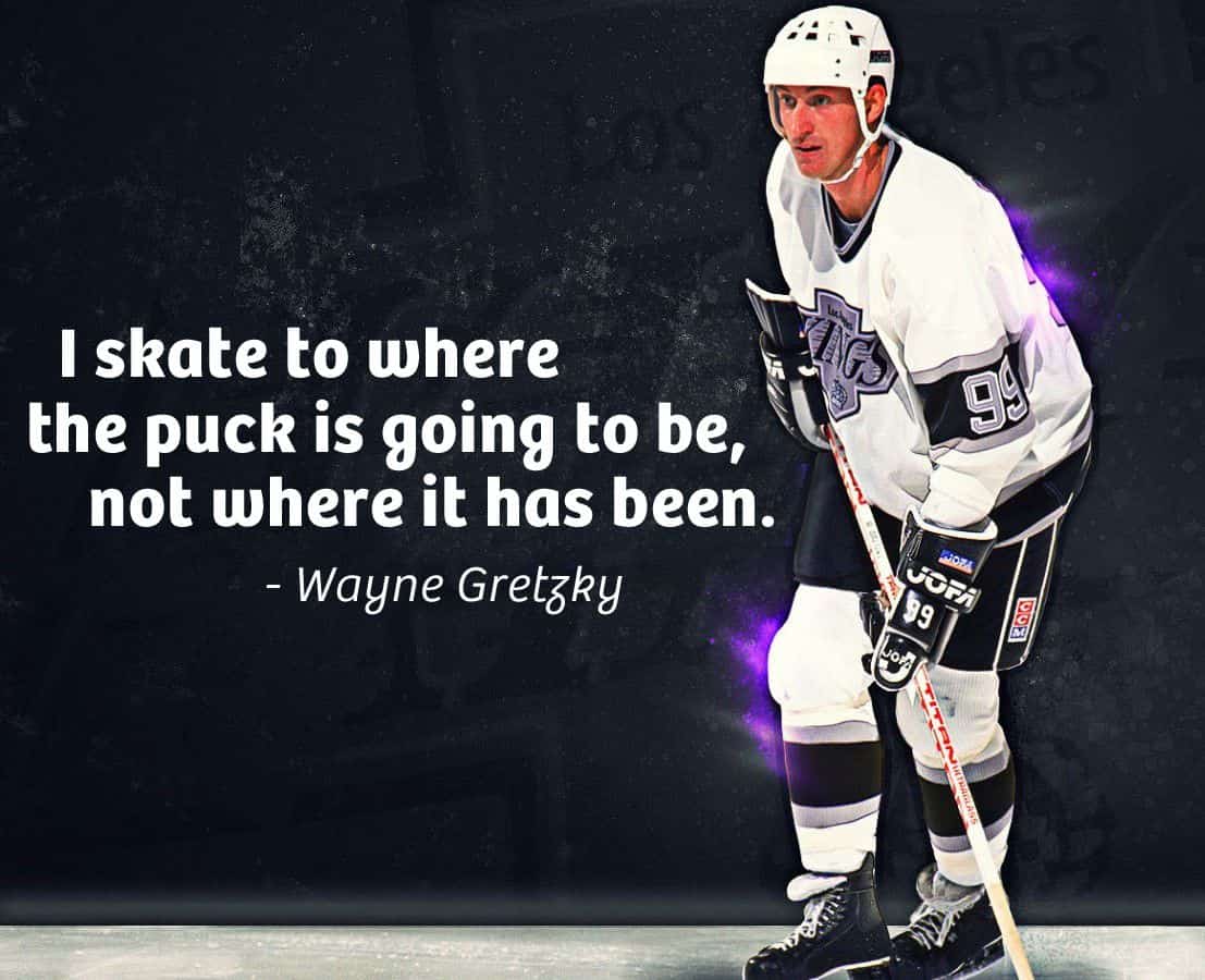 I skate to where the puck is going to be, not to where it has been